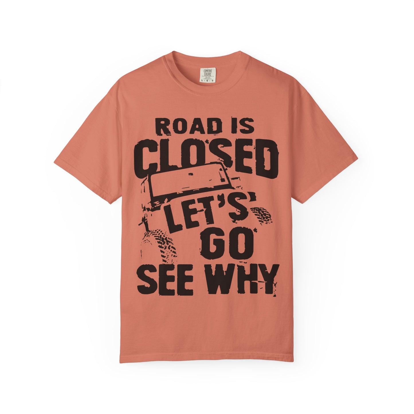 Jeep - Road is closed let's go see why T-Shirt