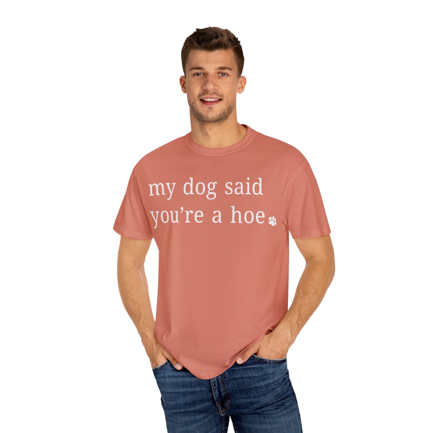 My dog said you're a hoe T-shirt