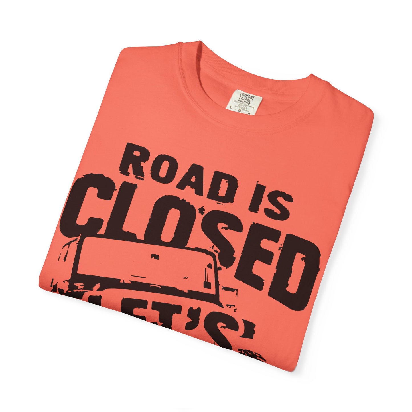 Jeep - Road is closed let's go see why T-Shirt