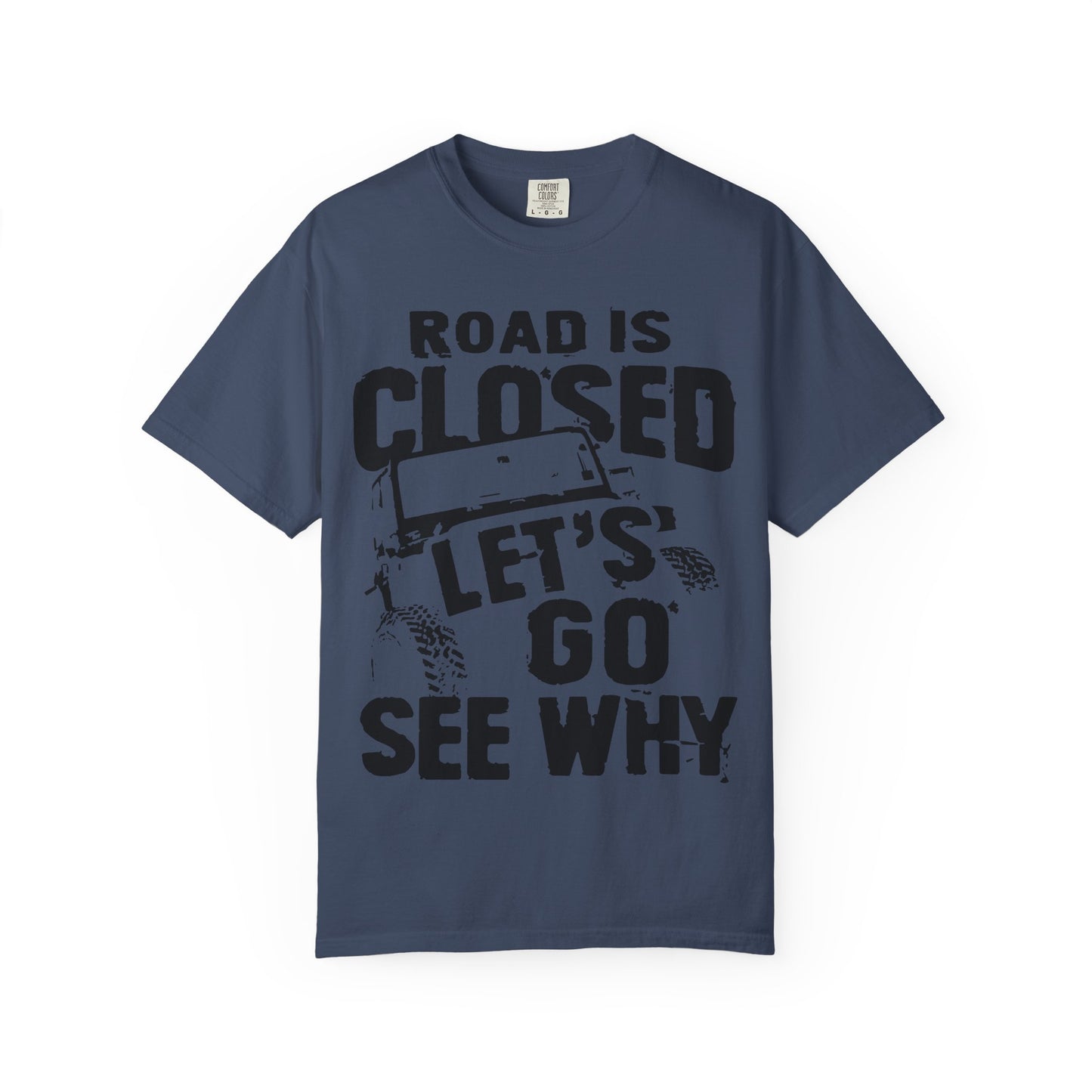 Jeep - Road is closed let's go see why T-Shirt