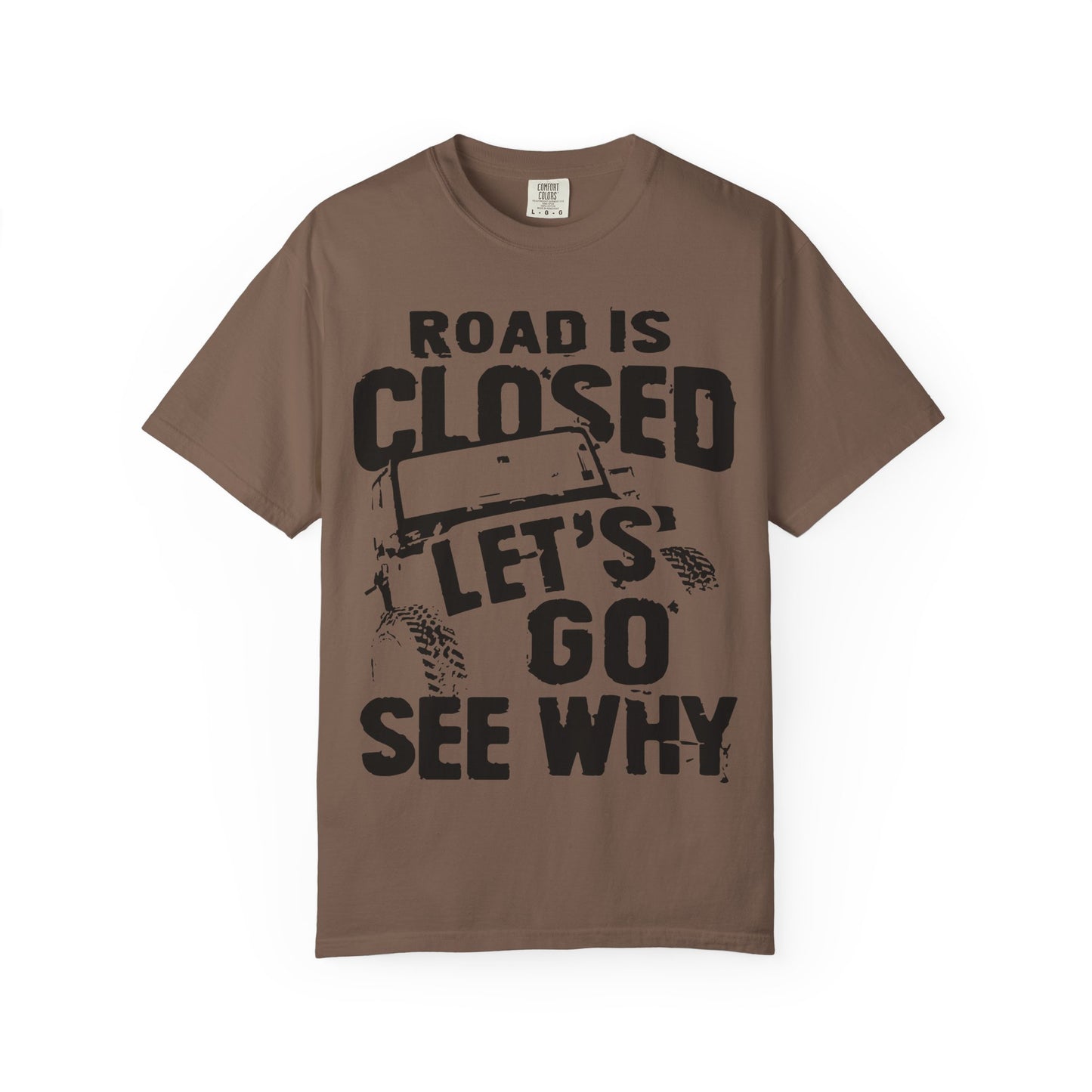 Jeep - Road is closed let's go see why T-Shirt
