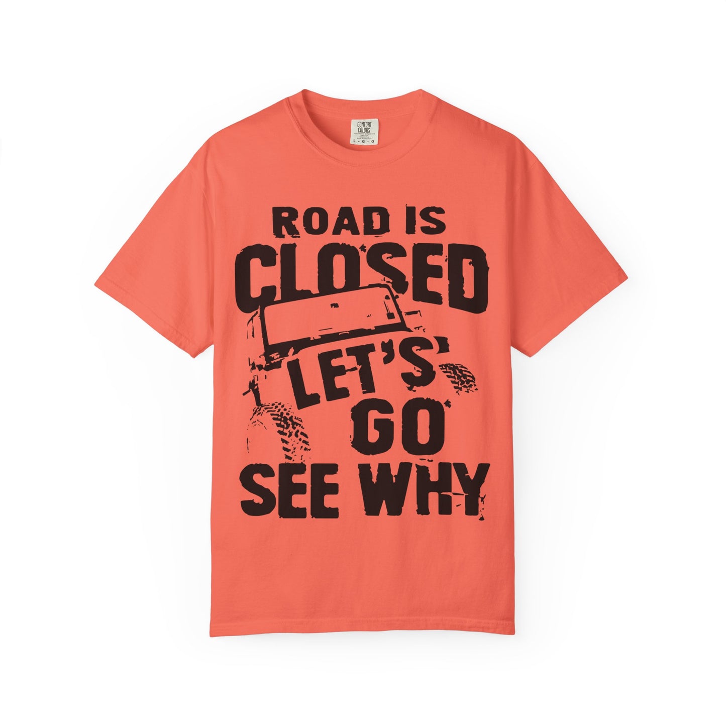 Jeep - Road is closed let's go see why T-Shirt