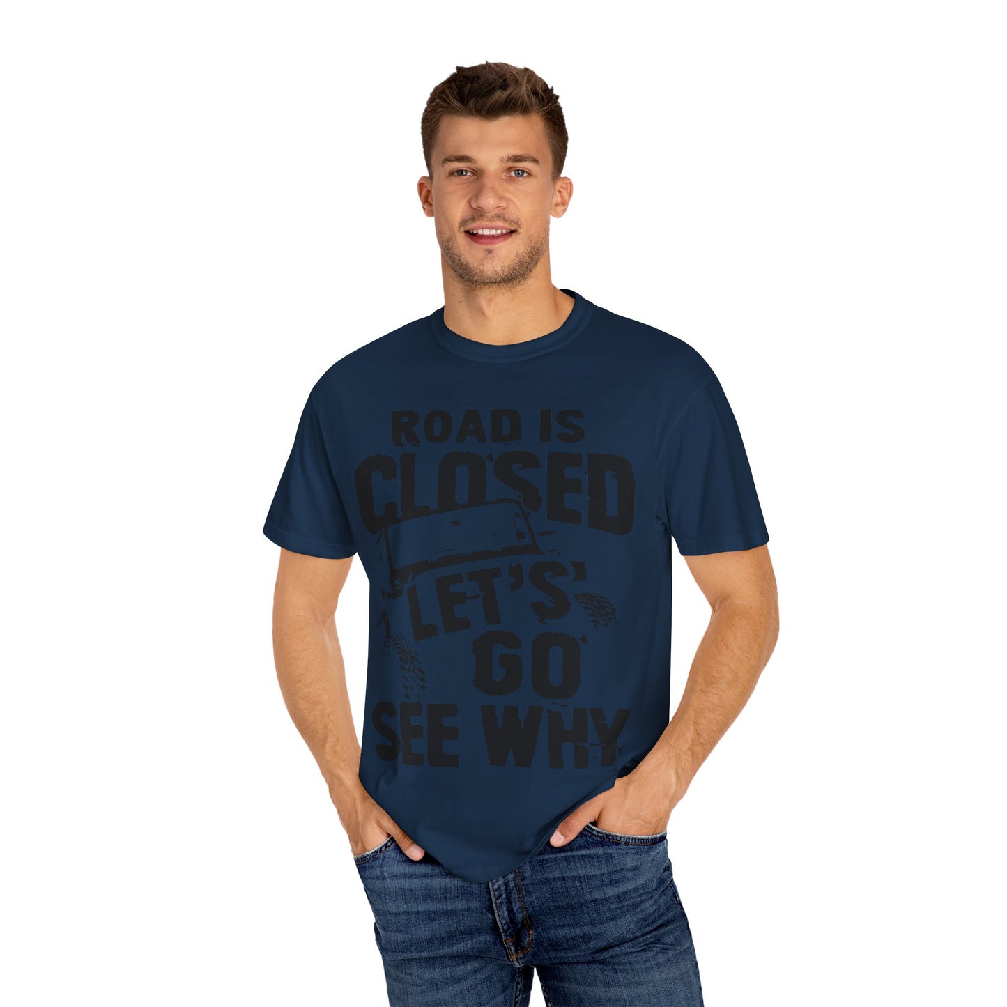 Jeep - Road is closed let's go see why T-Shirt
