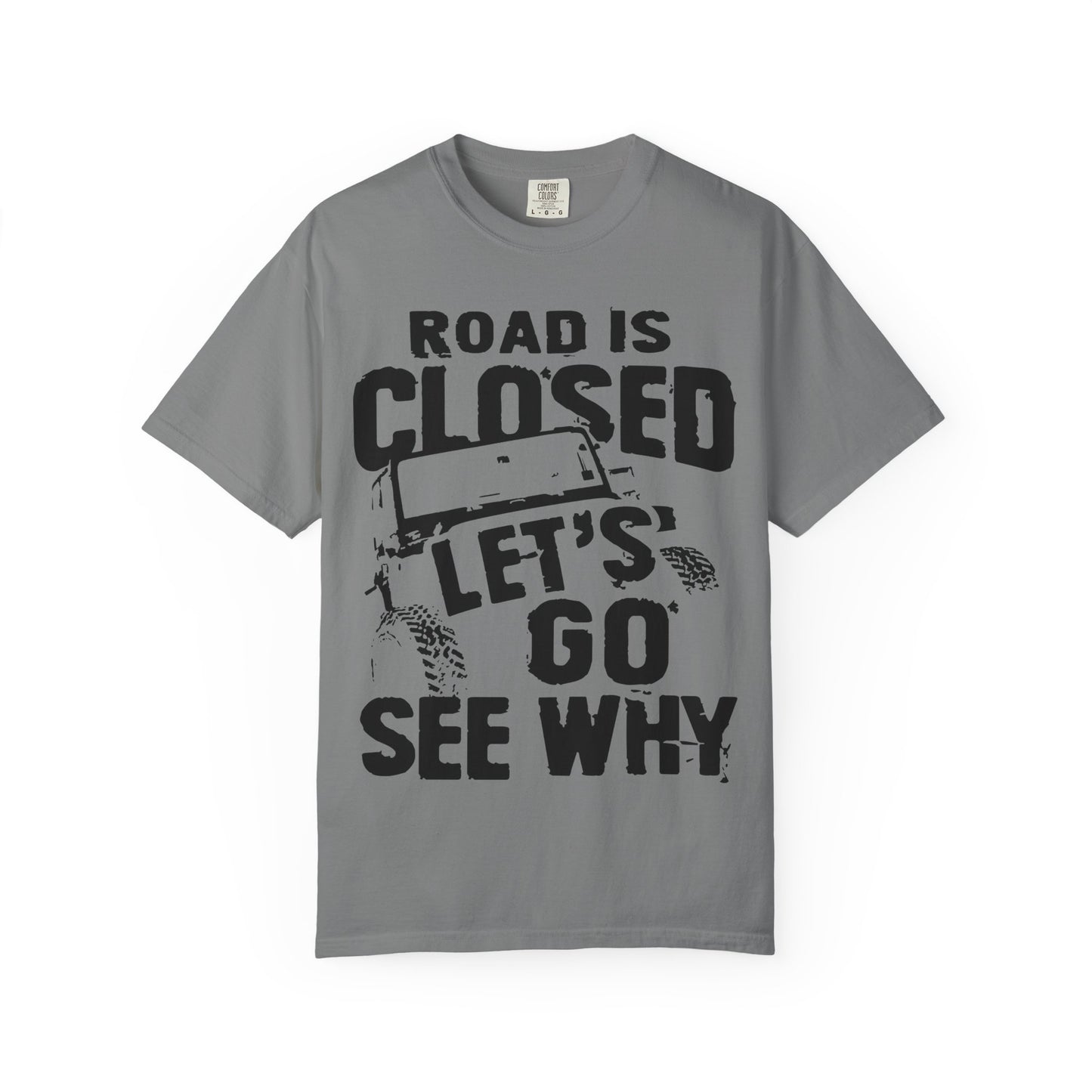 Jeep - Road is closed let's go see why T-Shirt