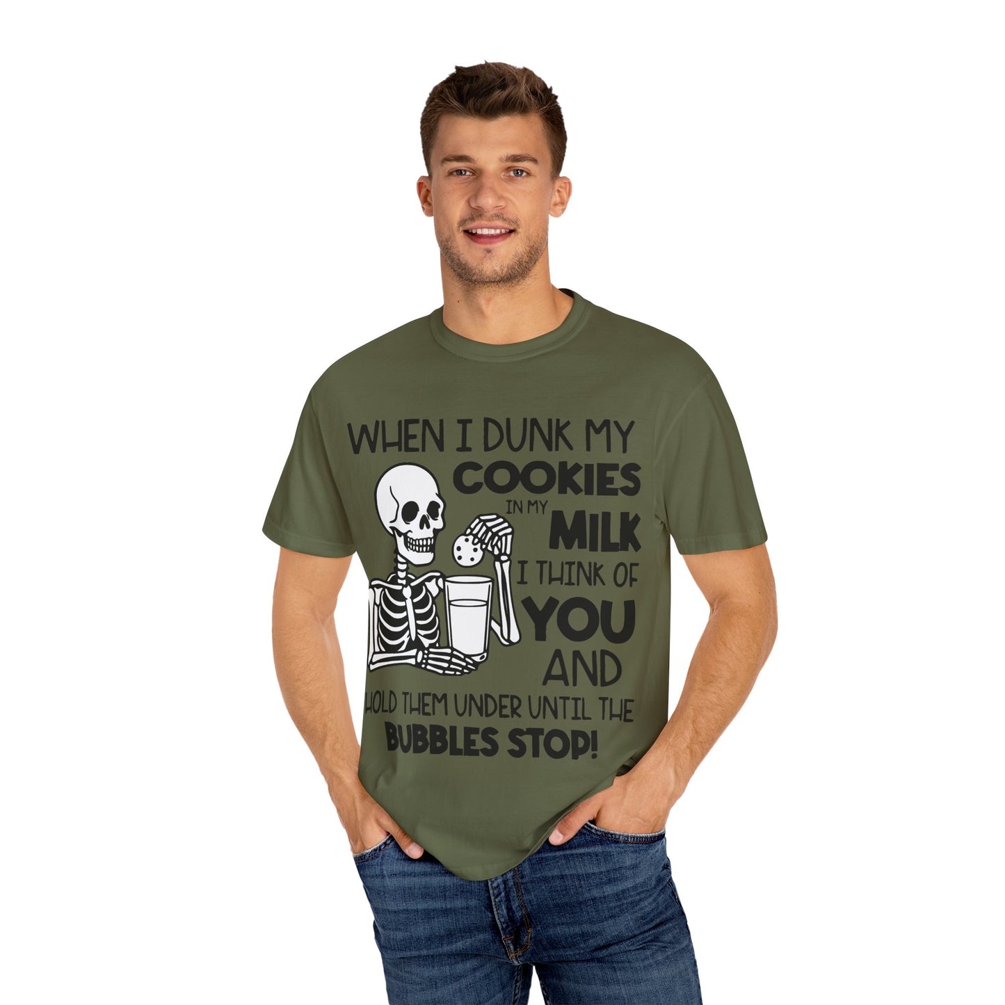 When I dunk my cookies in milk I think of you and hold them under until the bubbles stop! T-shirt