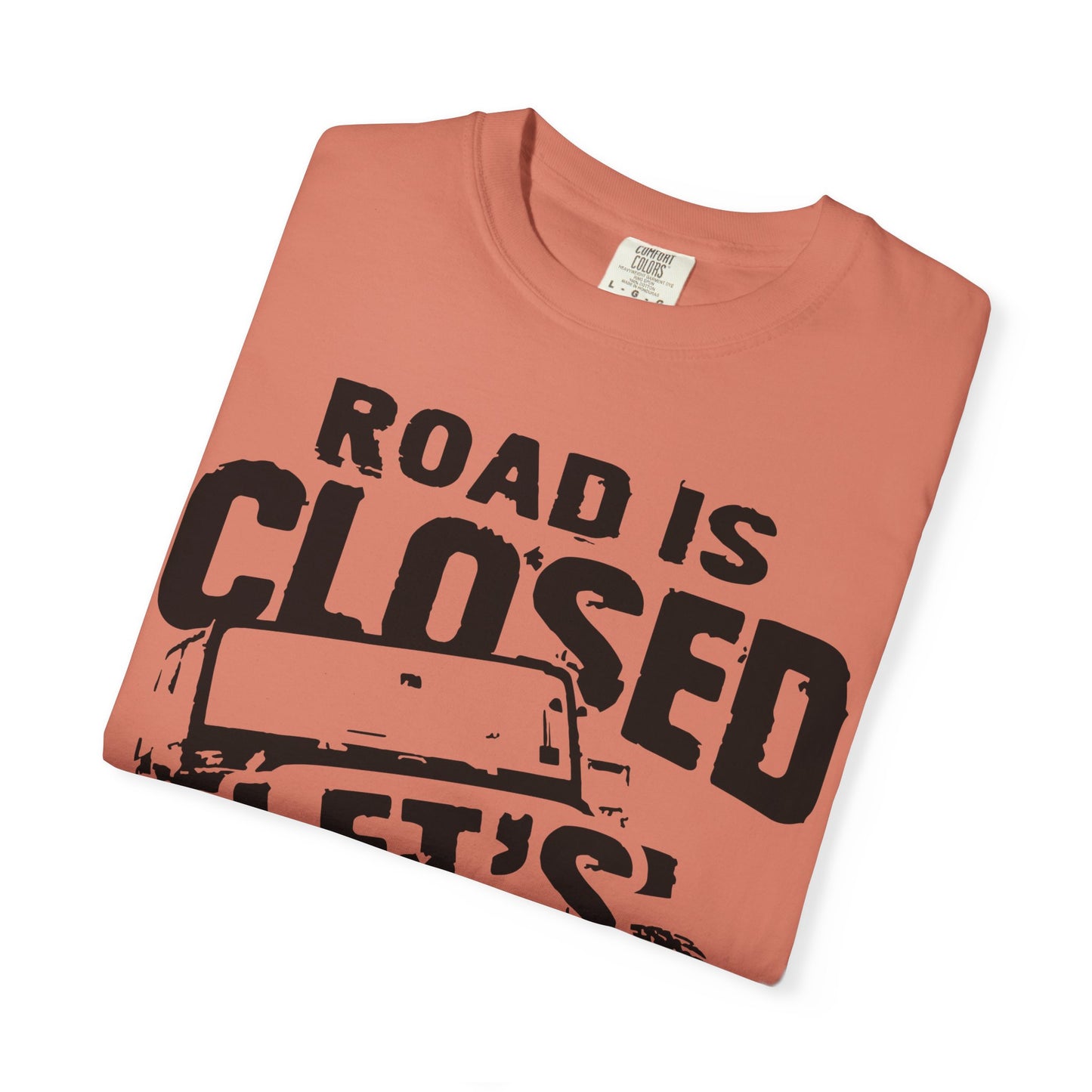 Jeep - Road is closed let's go see why T-Shirt