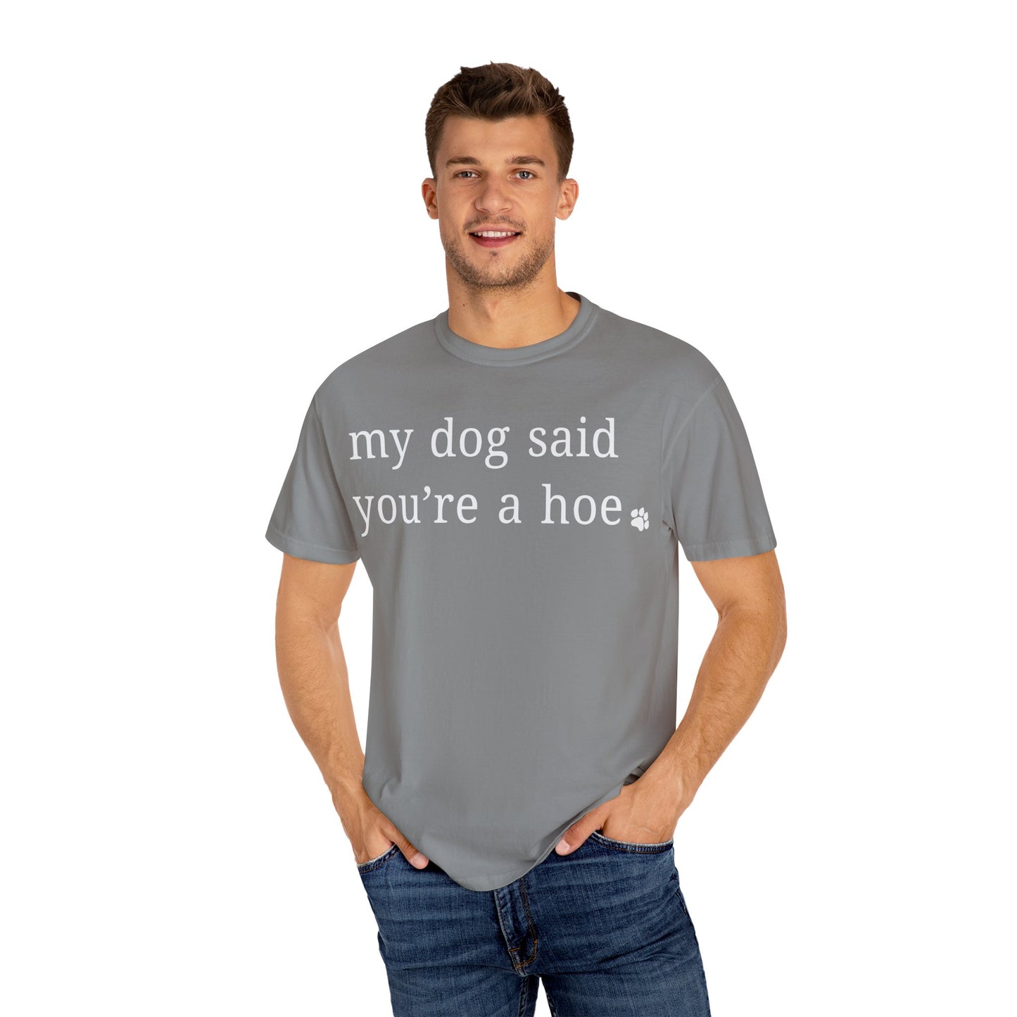 My dog said you're a hoe T-shirt