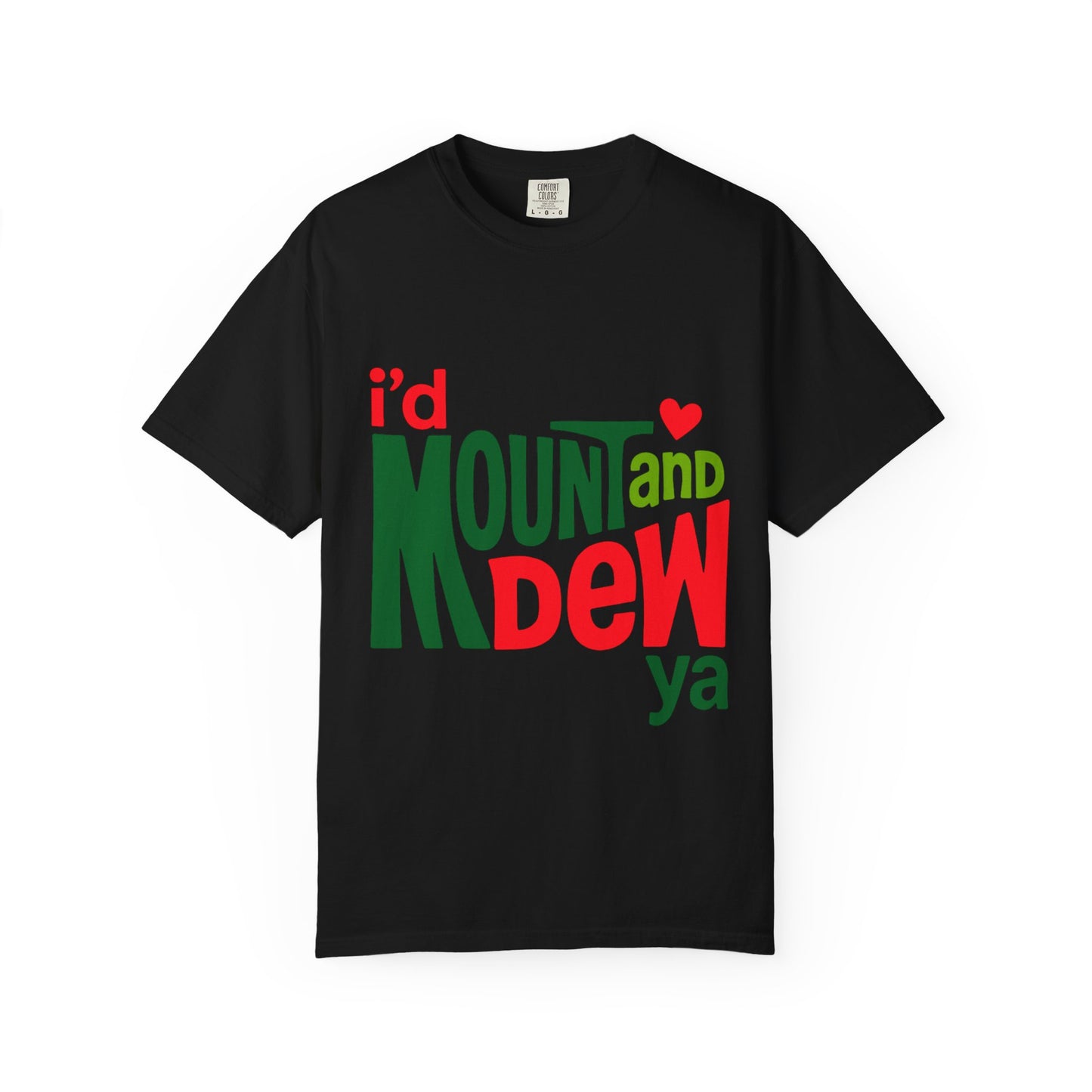 I'd Mount and Dew Ya T-shirt