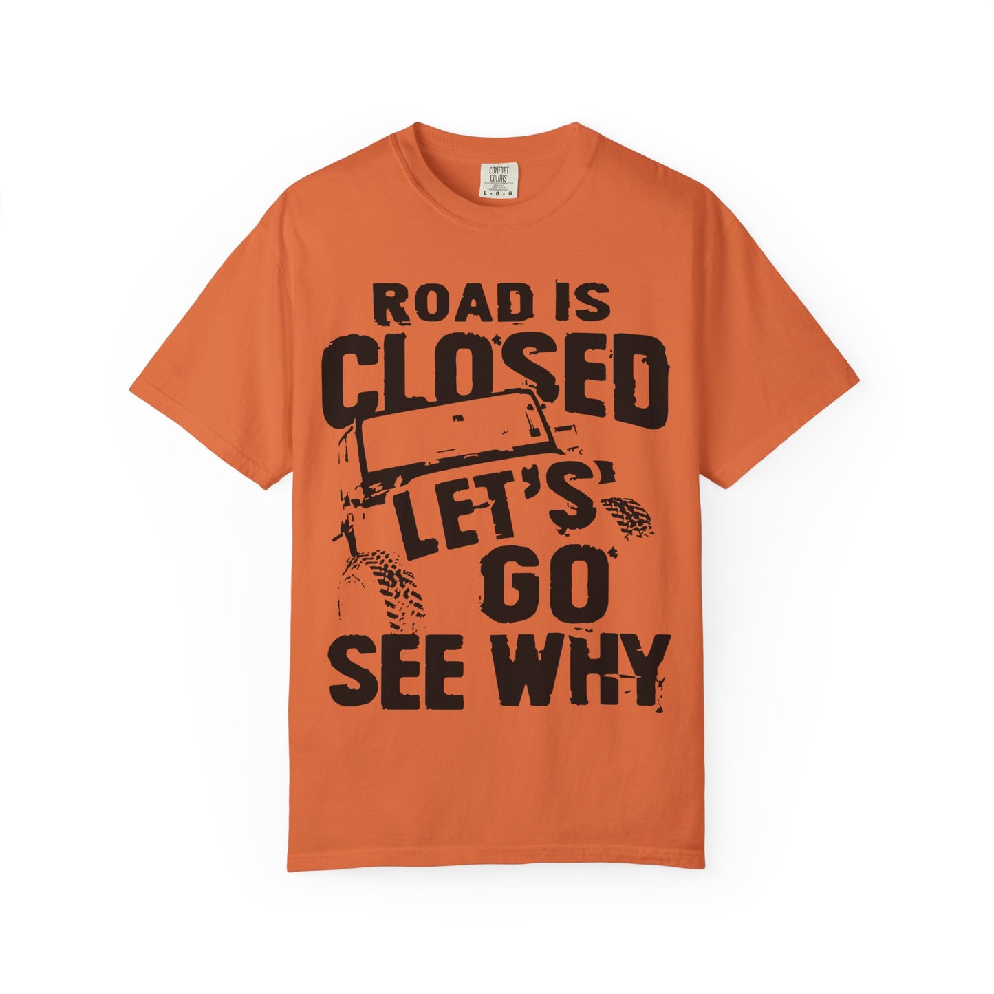 Jeep - Road is closed let's go see why T-Shirt