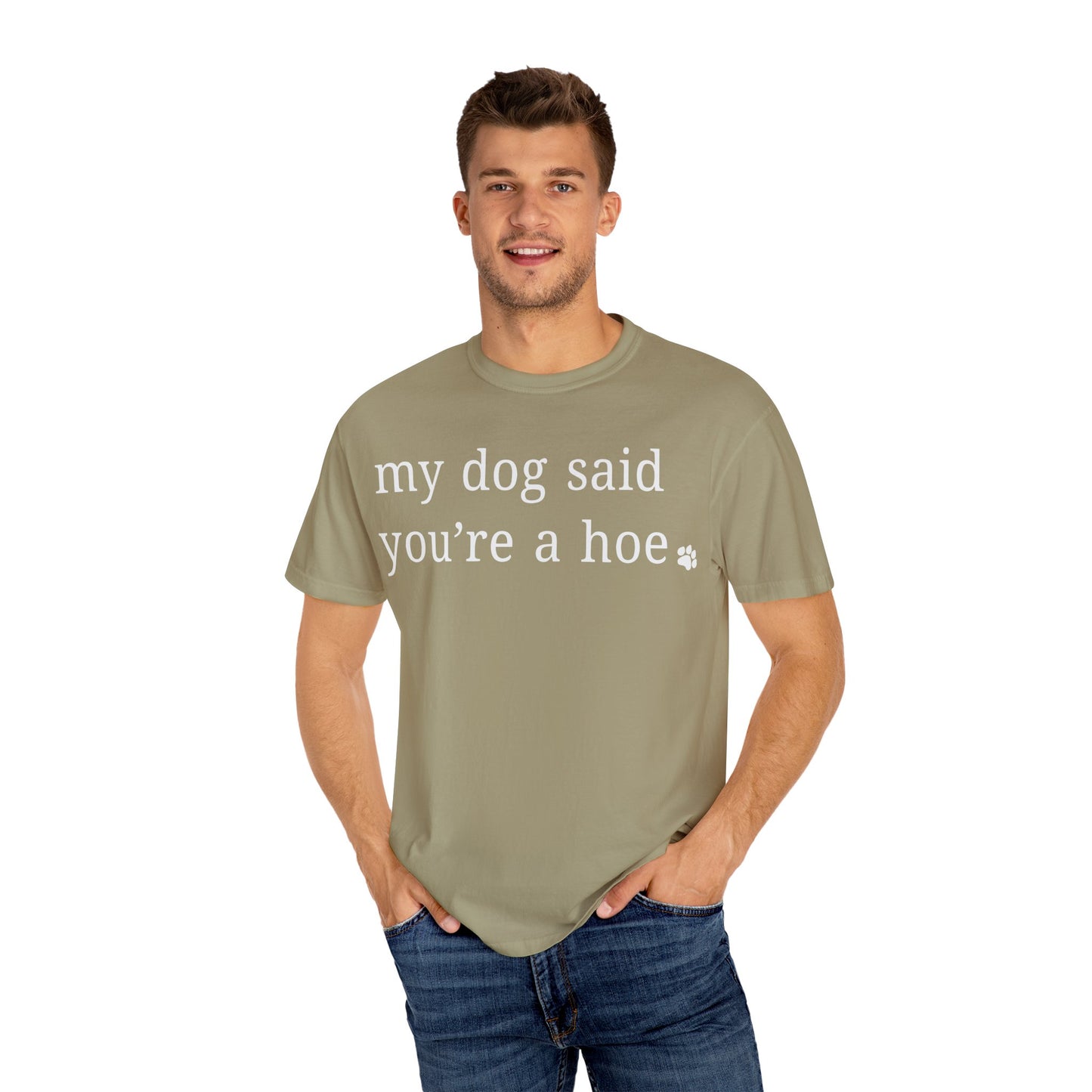 My dog said you're a hoe T-shirt