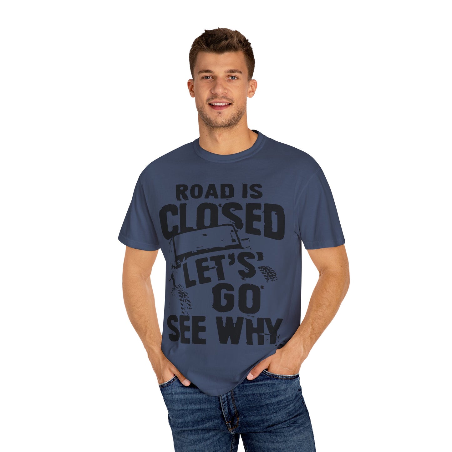 Jeep - Road is closed let's go see why T-Shirt