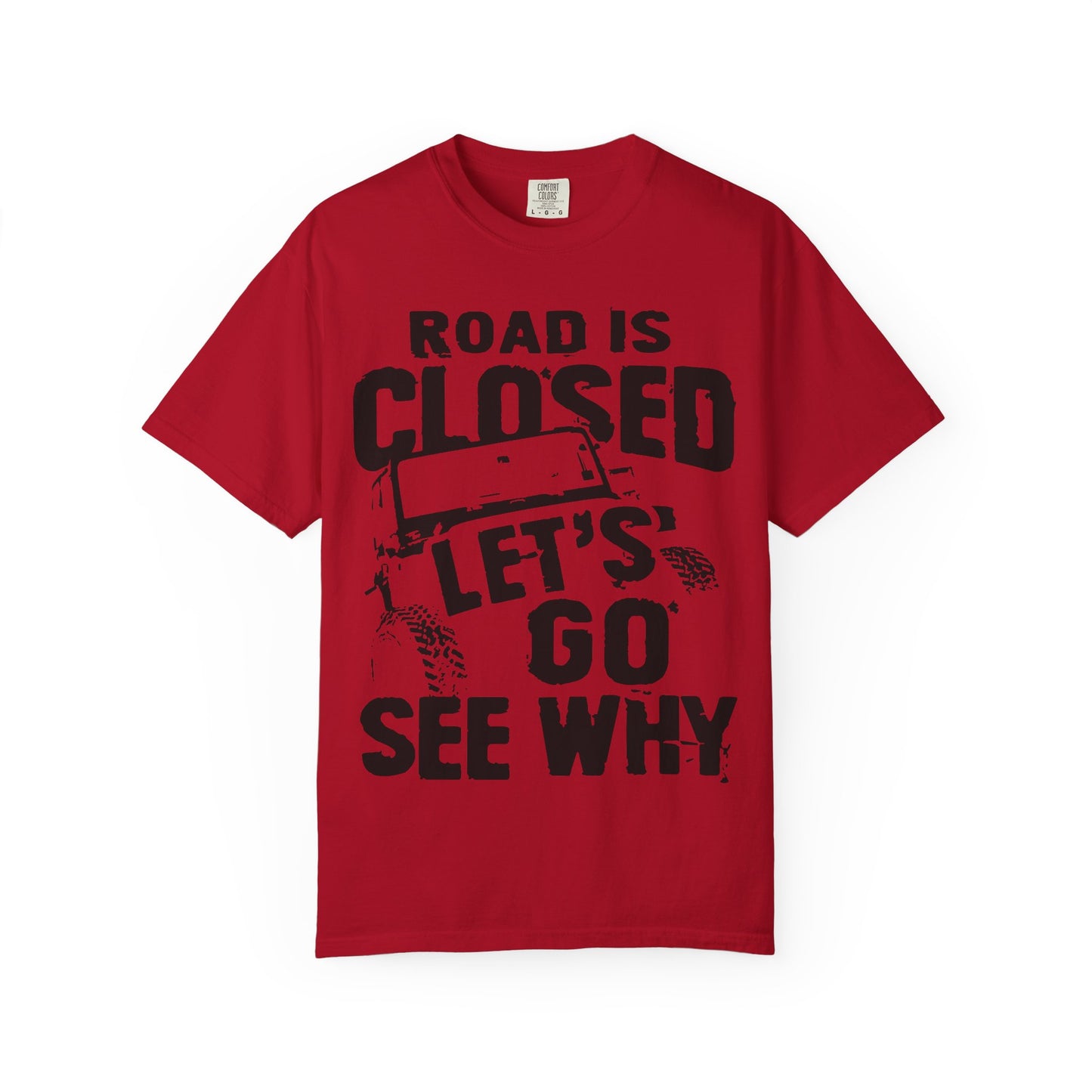 Jeep - Road is closed let's go see why T-Shirt