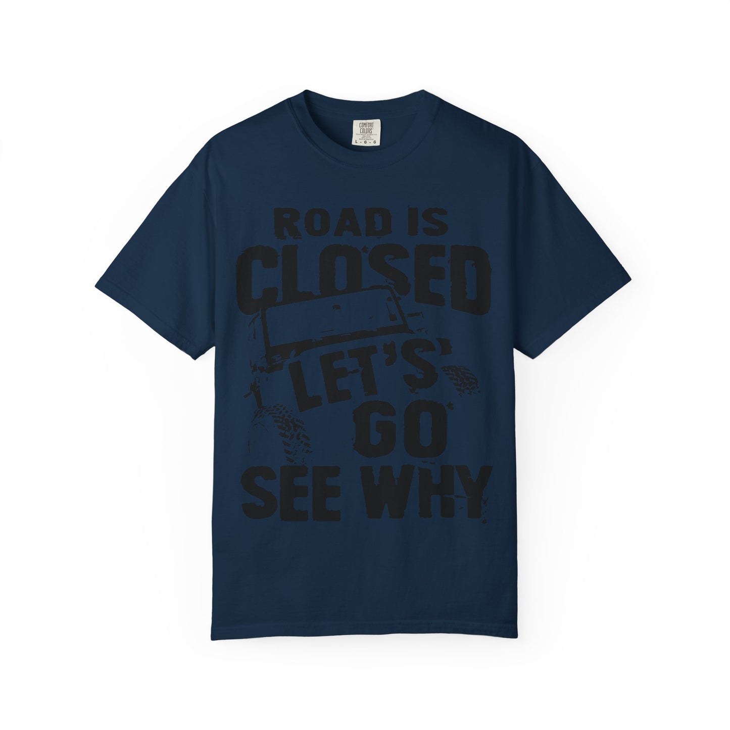 Jeep - Road is closed let's go see why T-Shirt