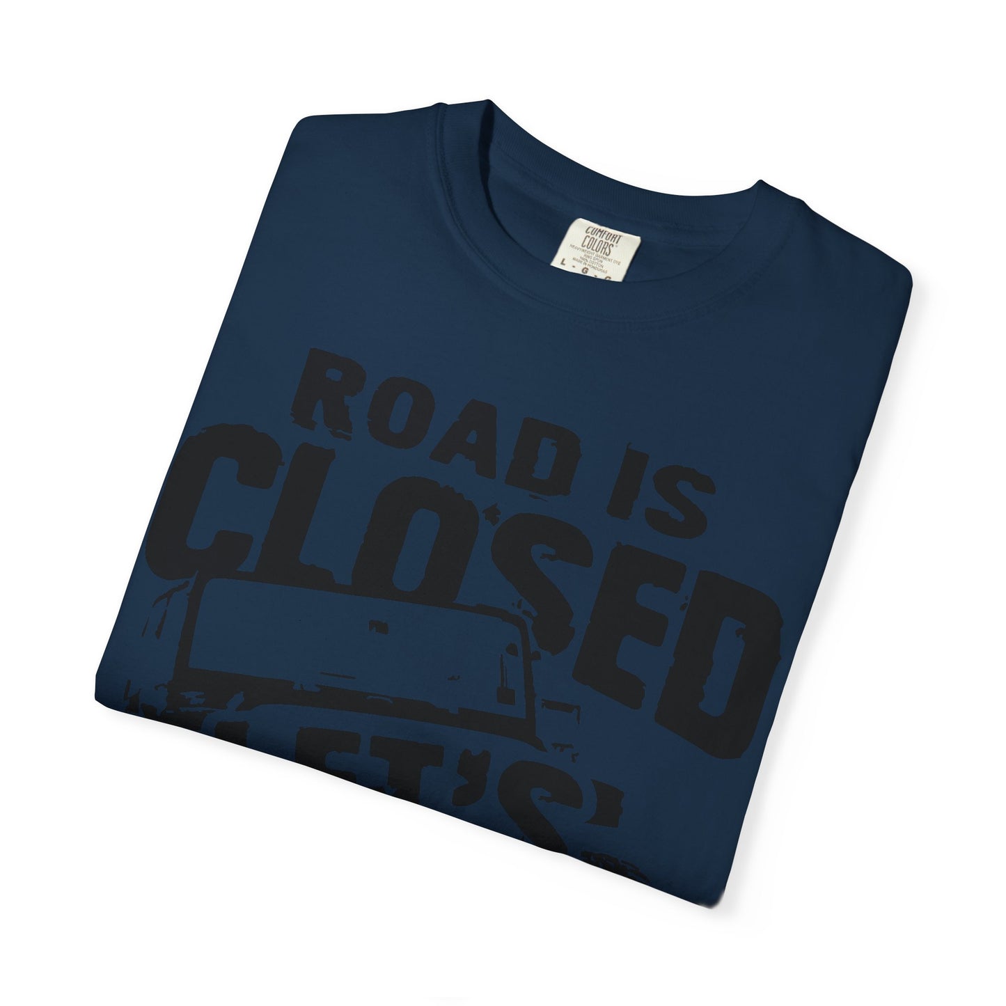 Jeep - Road is closed let's go see why T-Shirt
