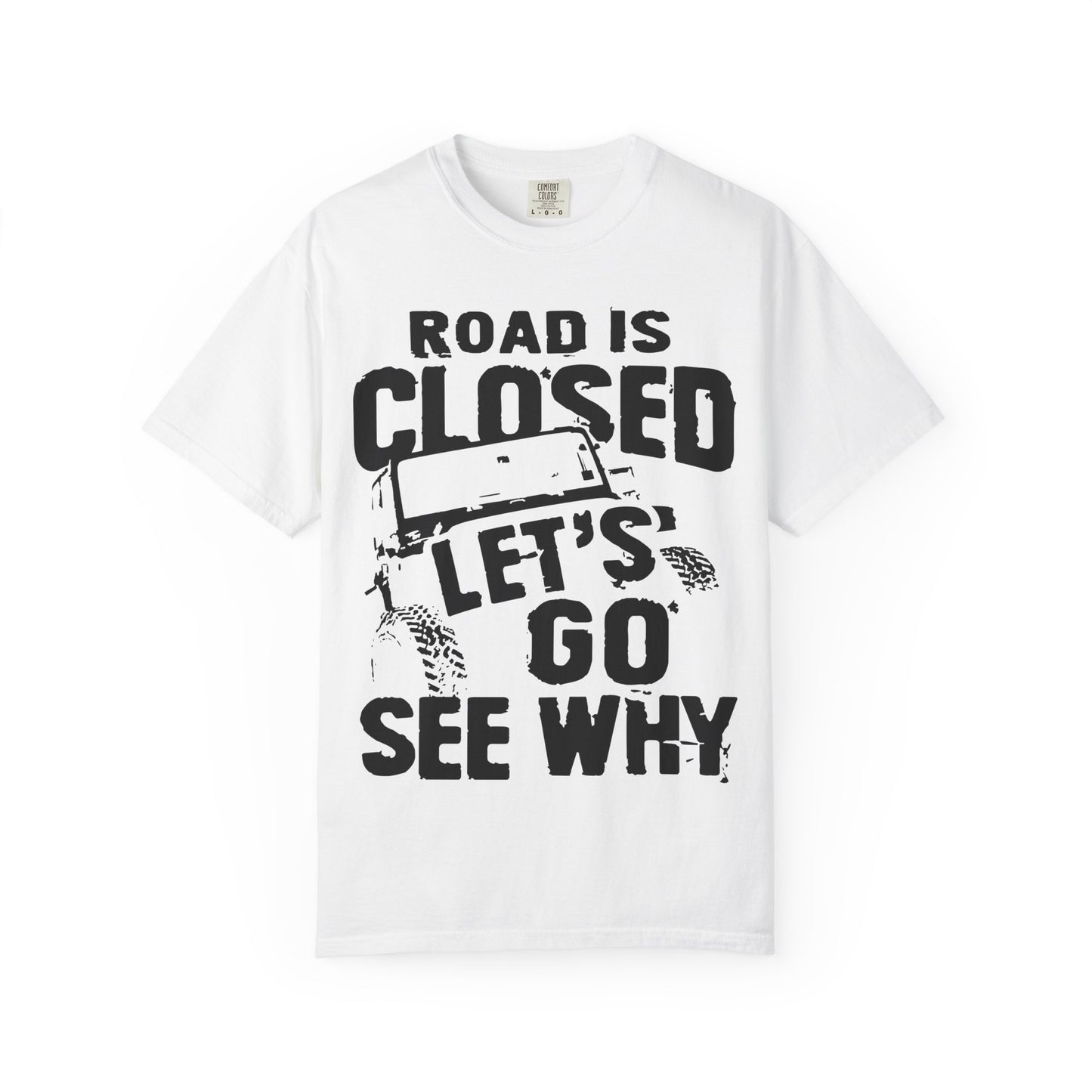 Jeep - Road is closed let's go see why T-Shirt