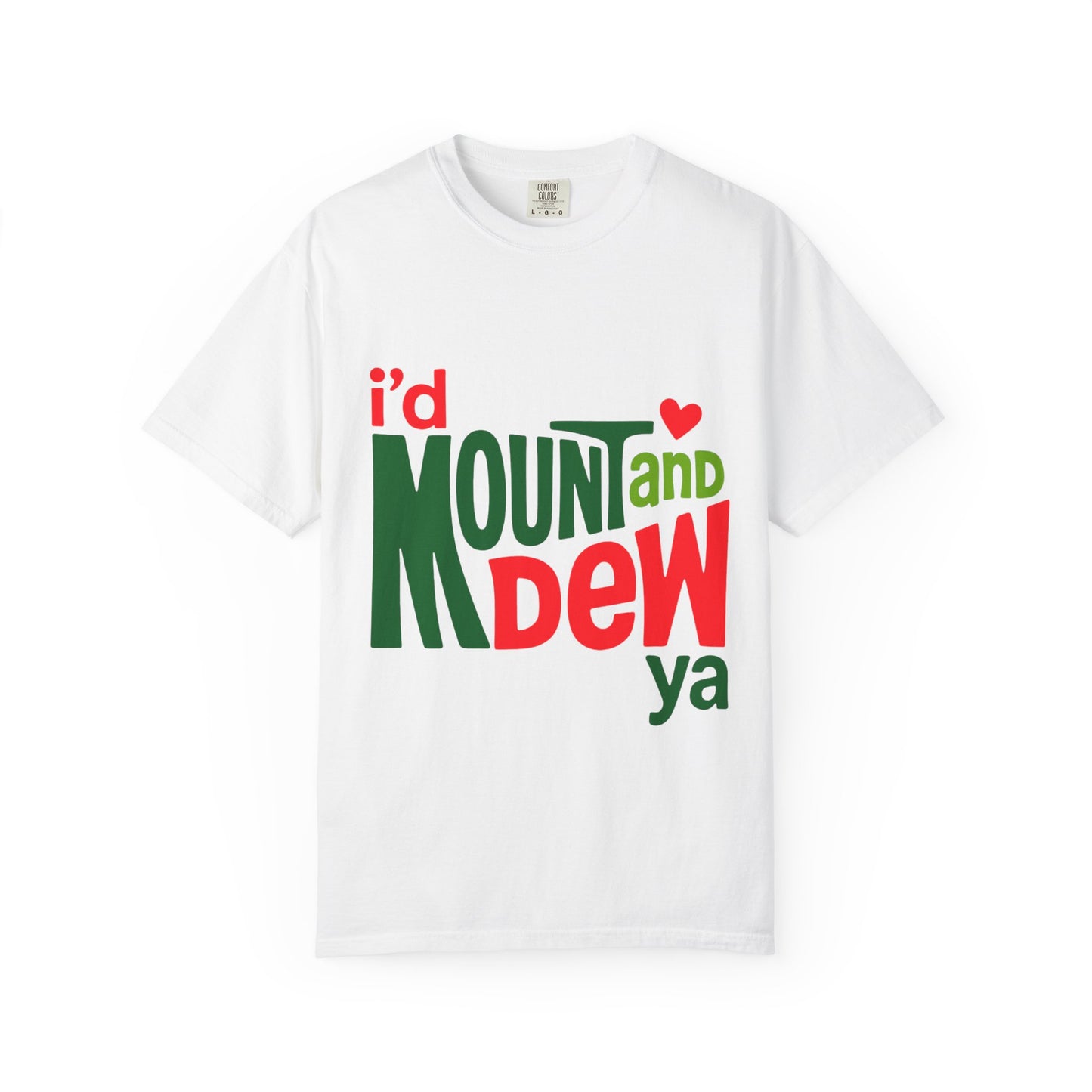 I'd Mount and Dew Ya T-shirt