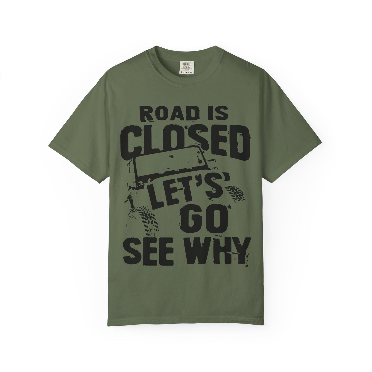 Jeep - Road is closed let's go see why T-Shirt