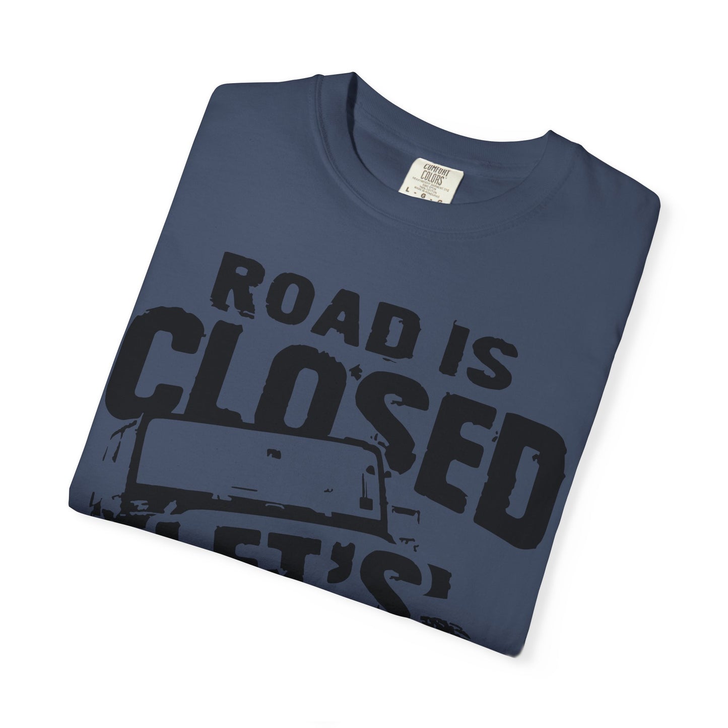 Jeep - Road is closed let's go see why T-Shirt