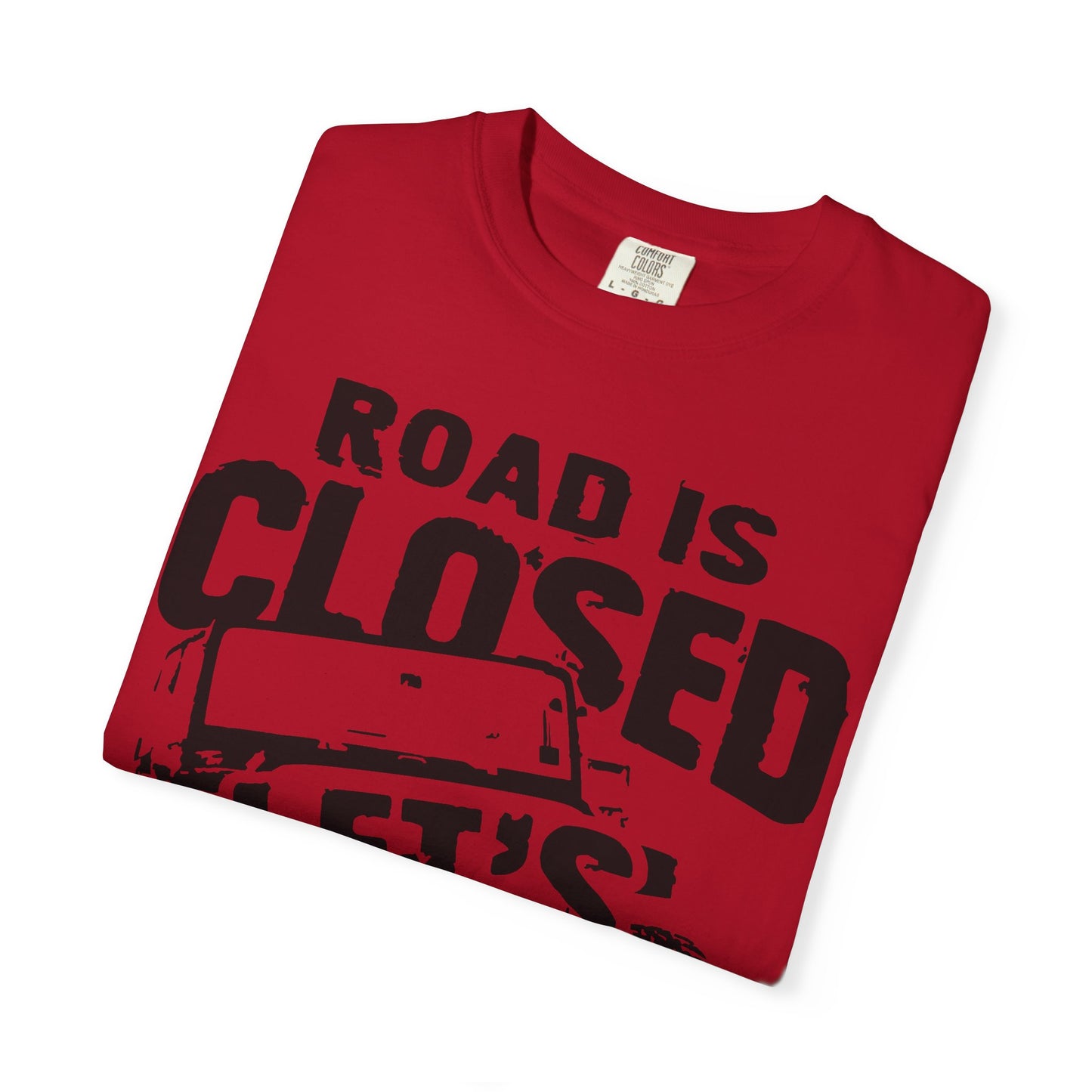Jeep - Road is closed let's go see why T-Shirt