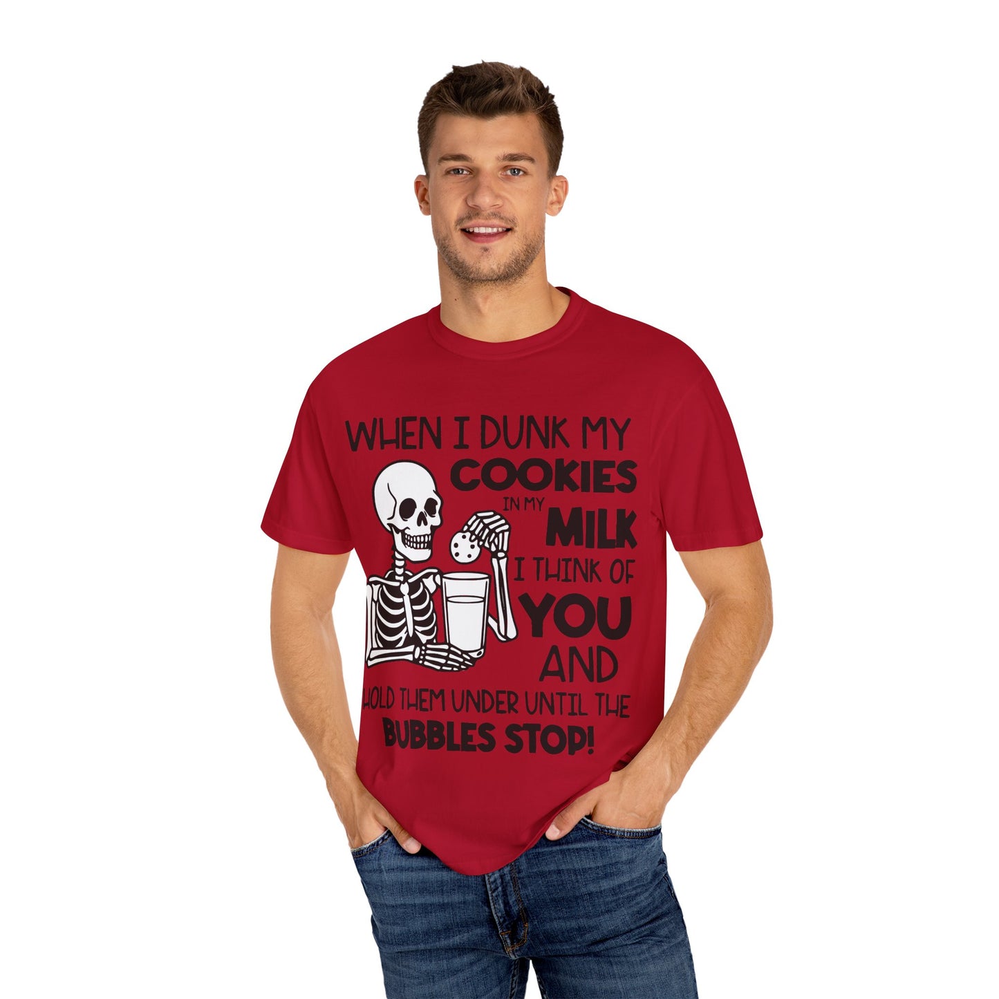 When I dunk my cookies in milk I think of you and hold them under until the bubbles stop! T-shirt