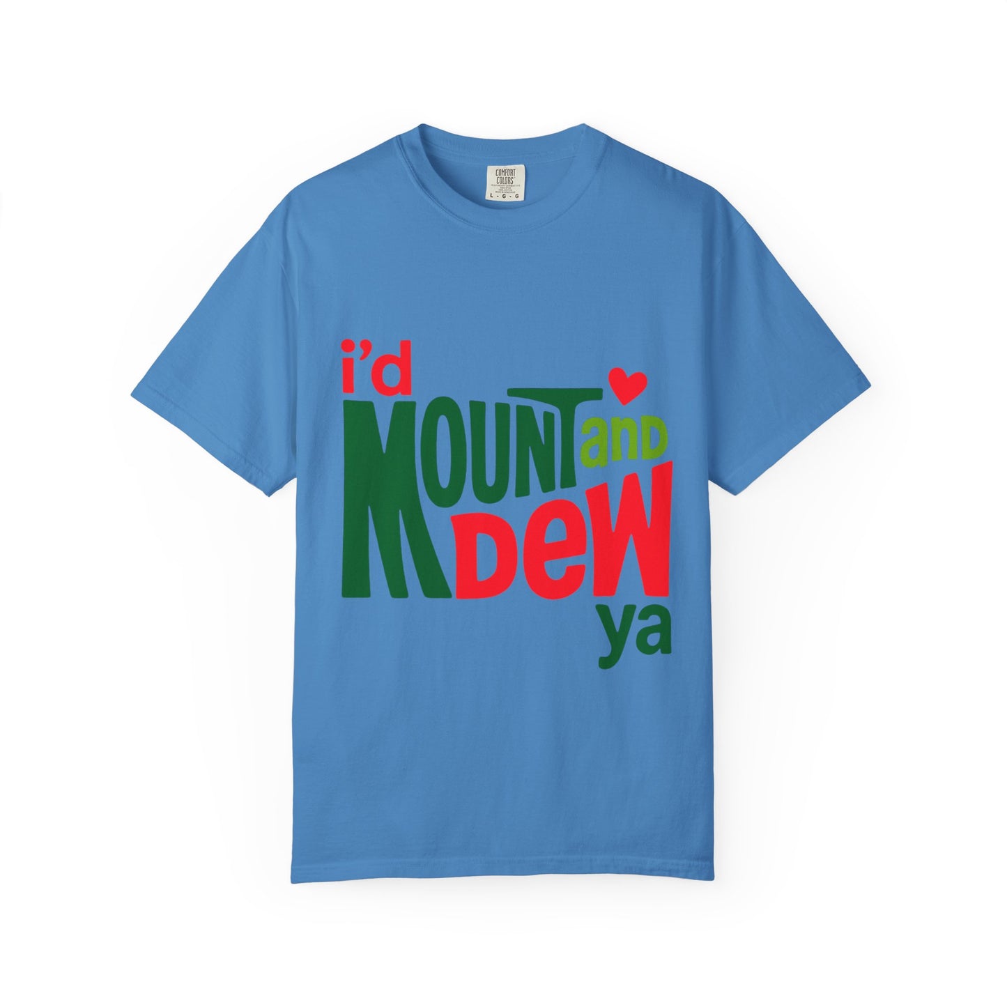 I'd Mount and Dew Ya T-shirt