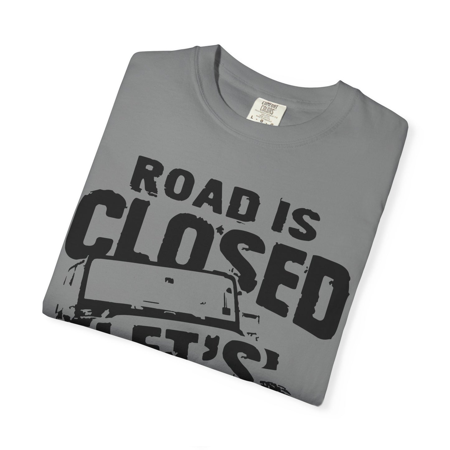 Jeep - Road is closed let's go see why T-Shirt