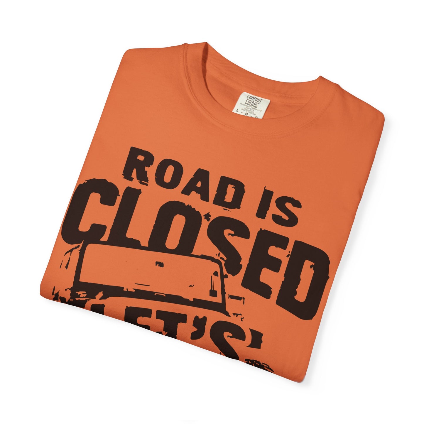 Jeep - Road is closed let's go see why T-Shirt