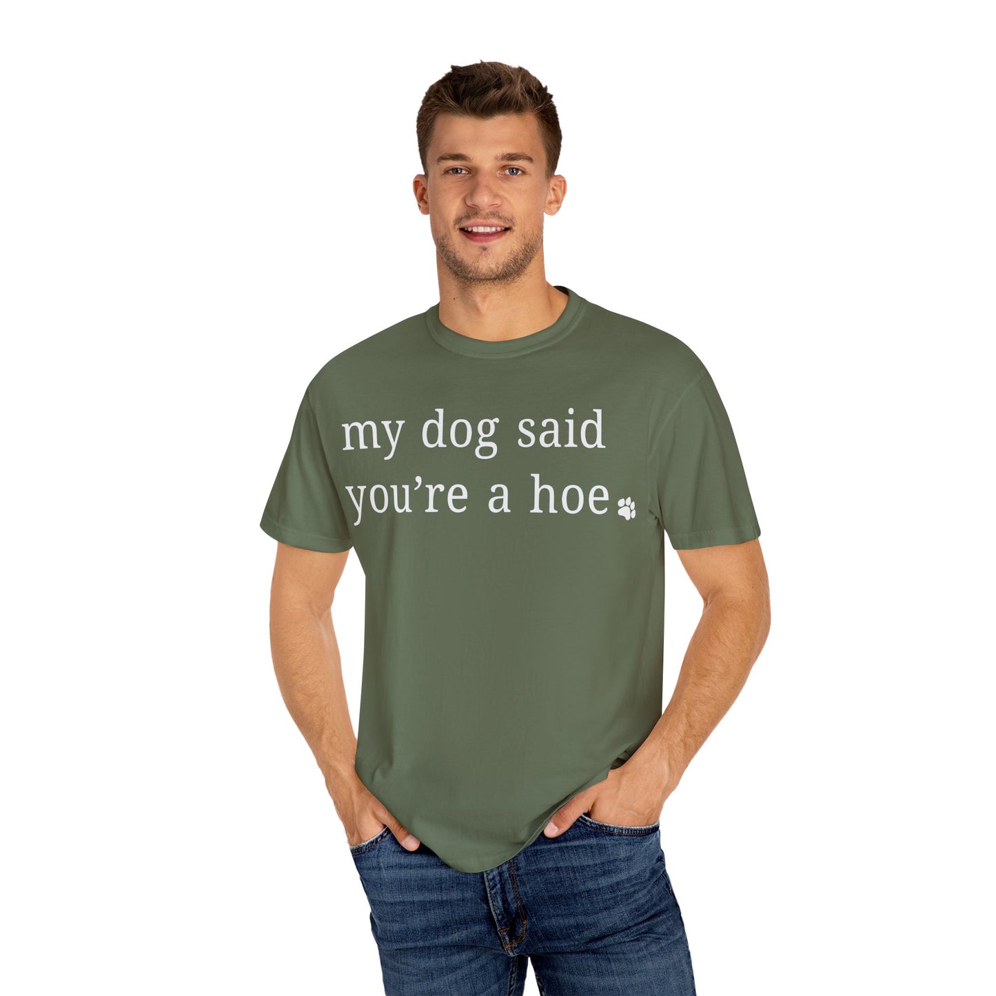My dog said you're a hoe T-shirt