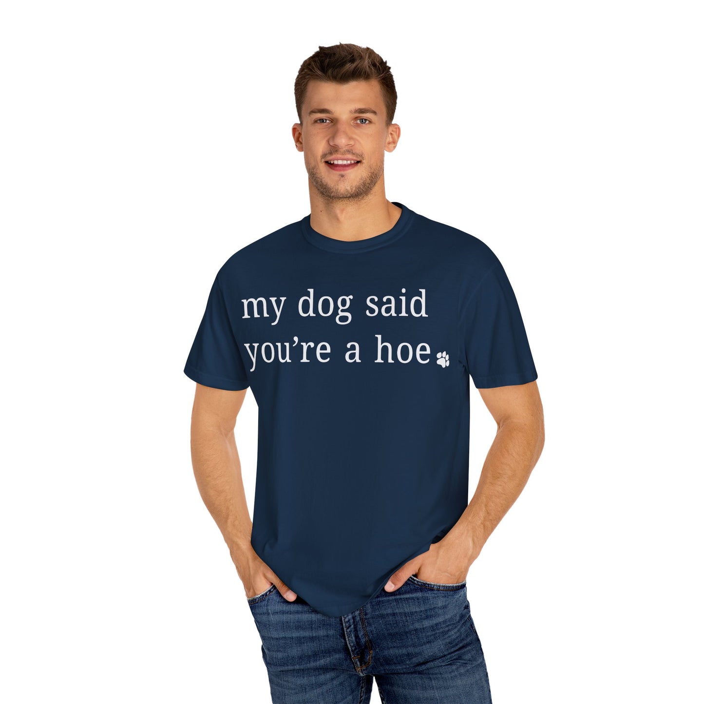 My dog said you're a hoe T-shirt