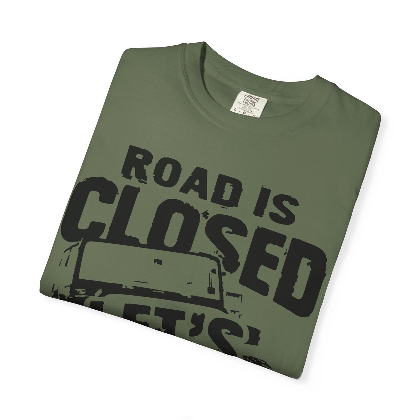 Jeep - Road is closed let's go see why T-Shirt