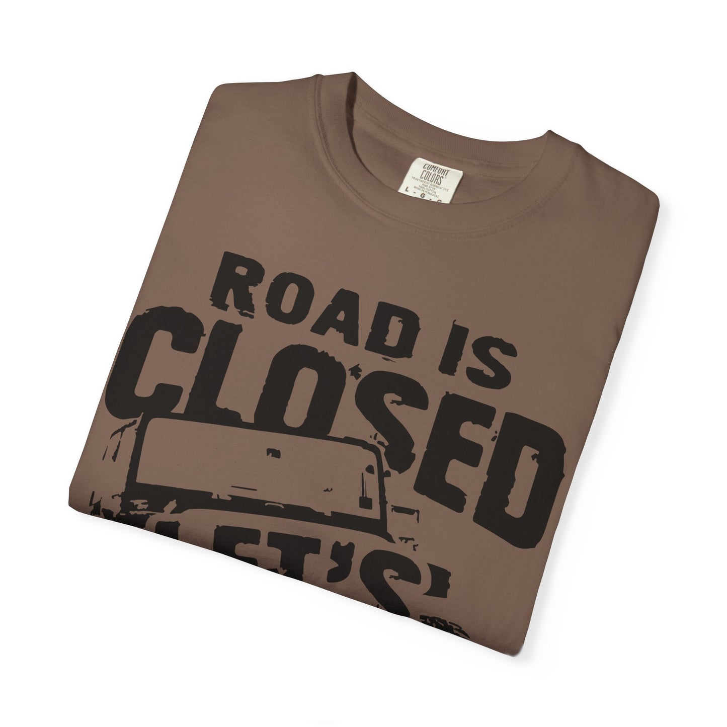 Jeep - Road is closed let's go see why T-Shirt