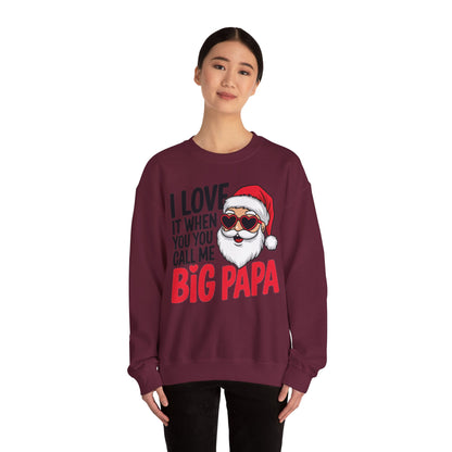 Funny Santa Christmas Sweatshirt - "I Love It When You Call Me Big Papa"