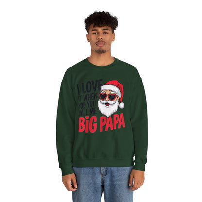 Funny Santa Christmas Sweatshirt - "I Love It When You Call Me Big Papa"