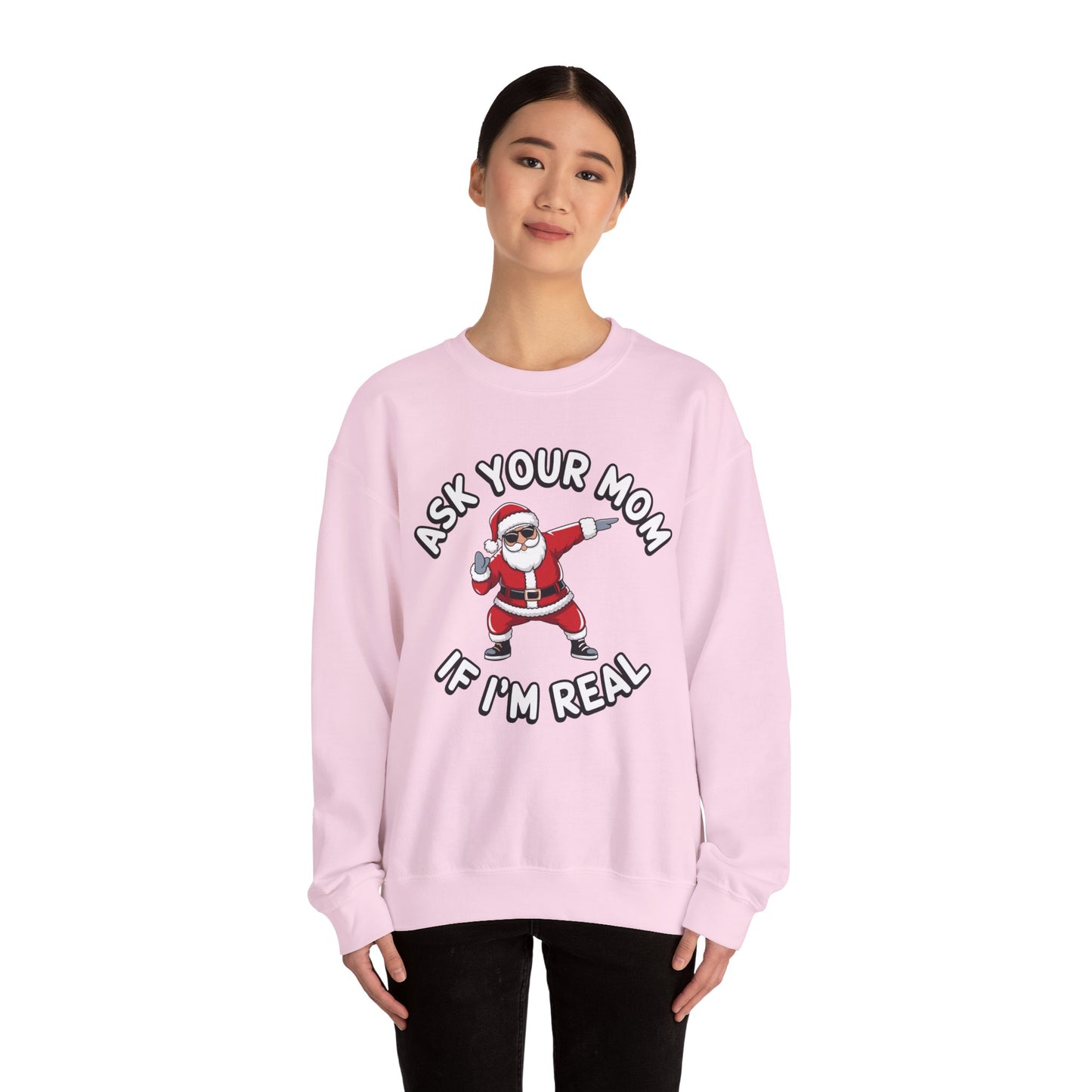 Funny Christmas Sweatshirt - "Ask Your Mom If I'm Real"