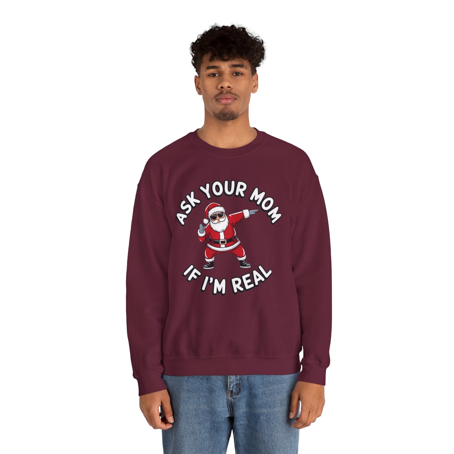 Funny Christmas Sweatshirt - "Ask Your Mom If I'm Real"