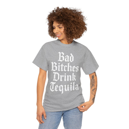 Bad Bitches Drink Tequila Unisex Heavy Cotton Tee