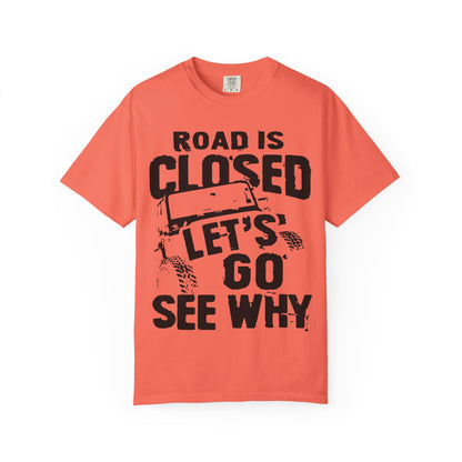 Jeep - Road is closed let's go see why T-Shirt
