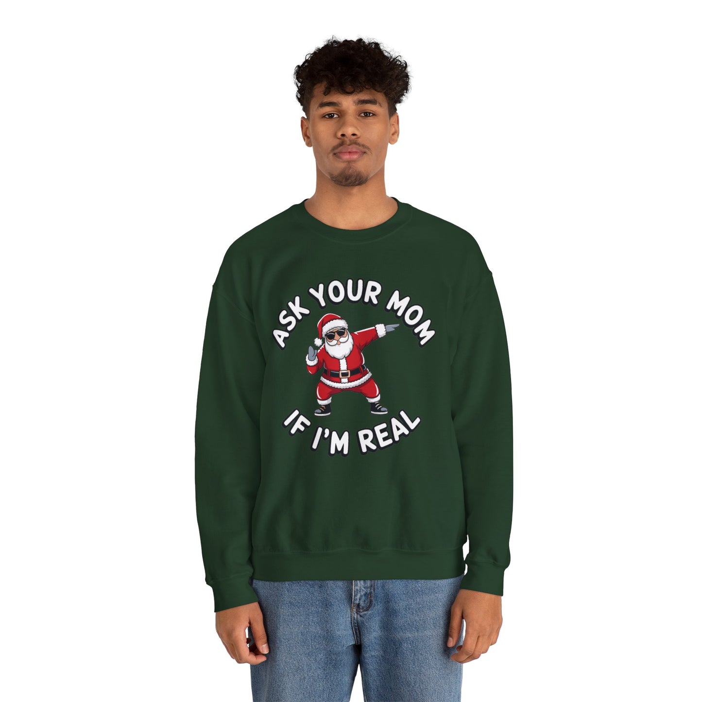 Funny Christmas Sweatshirt - "Ask Your Mom If I'm Real"