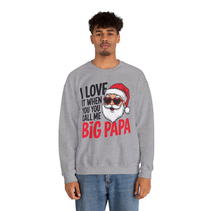 Funny Santa Christmas Sweatshirt - "I Love It When You Call Me Big Papa"
