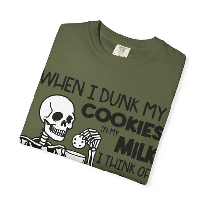 When I dunk my cookies in milk I think of you and hold them under until the bubbles stop! T-shirt