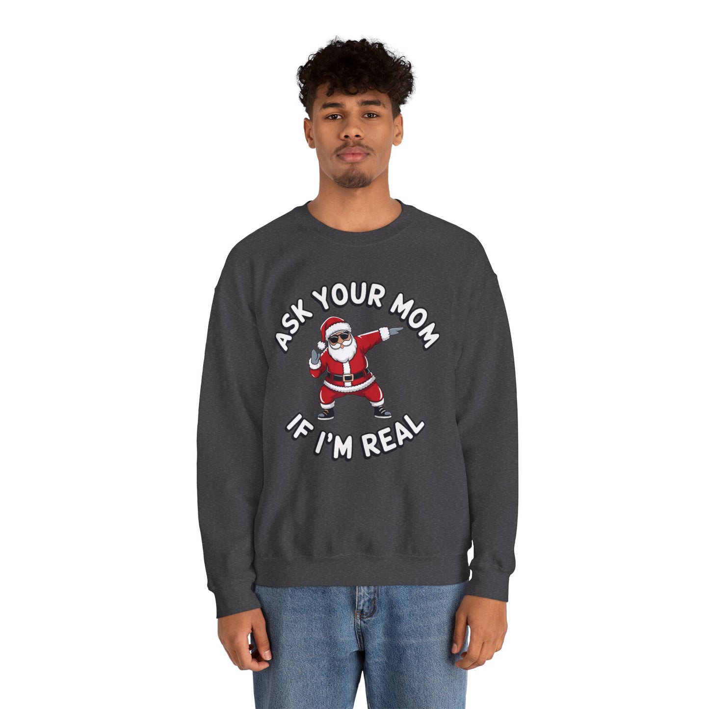 Funny Christmas Sweatshirt - "Ask Your Mom If I'm Real"