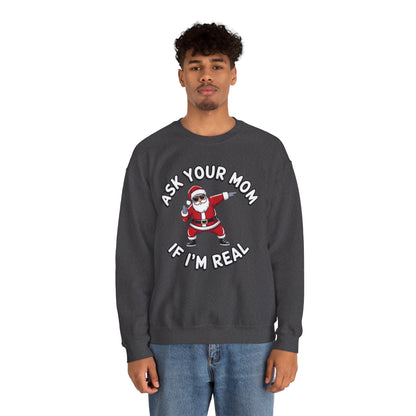 Funny Christmas Sweatshirt - "Ask Your Mom If I'm Real"
