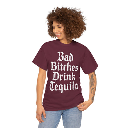 Bad Bitches Drink Tequila Unisex Heavy Cotton Tee