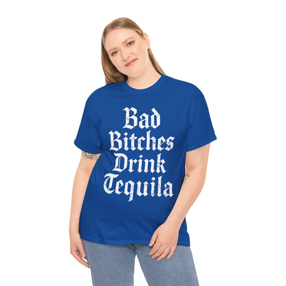 Bad Bitches Drink Tequila Unisex Heavy Cotton Tee