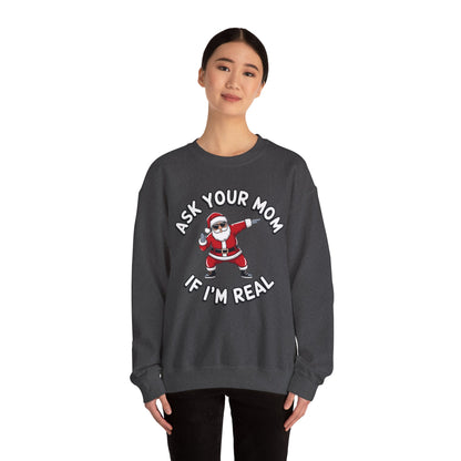 Funny Christmas Sweatshirt - "Ask Your Mom If I'm Real"