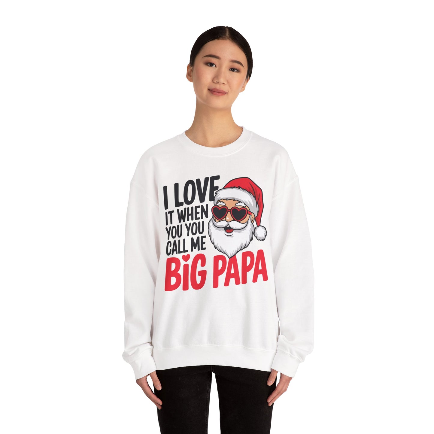 Funny Santa Christmas Sweatshirt - "I Love It When You Call Me Big Papa"