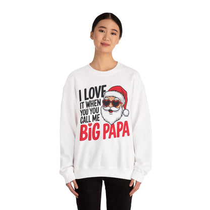 Funny Santa Christmas Sweatshirt - "I Love It When You Call Me Big Papa"