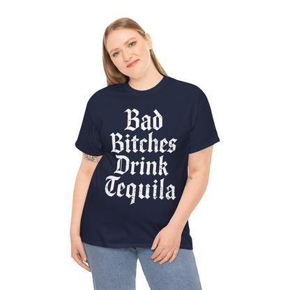 Bad Bitches Drink Tequila Unisex Heavy Cotton Tee