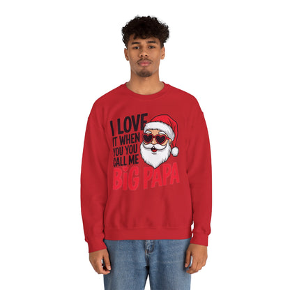 Funny Santa Christmas Sweatshirt - "I Love It When You Call Me Big Papa"