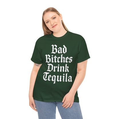 Bad Bitches Drink Tequila Unisex Heavy Cotton Tee